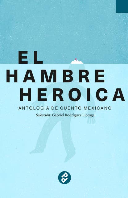 El hambre heroica: Antología de cuento mexicano