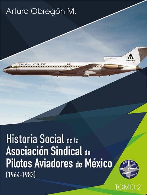 Historia social de la Asociación Sindical de Pilotos Aviadores de México (1964-1983) Tomo II