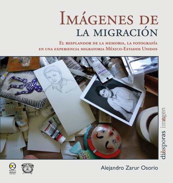 Imágenes de la migración: El resplandor de la memoria, la fotografía  en una experiencia migratoria México-Estados Unidos