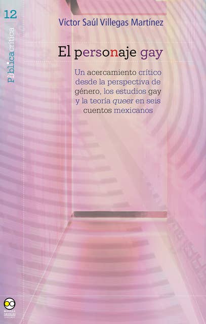 El personaje gay: Un acercamiento crítico desde la perspectiva de género, los estudios gay y la teoría queer en seis cuentos mexicanos
