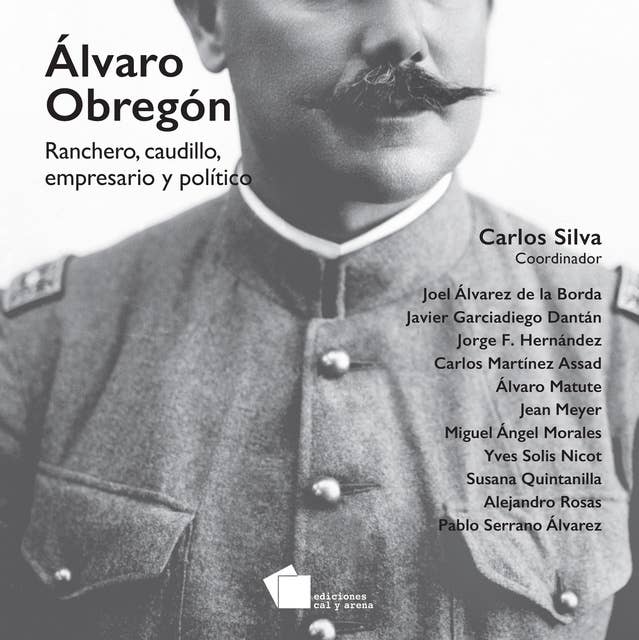 Álvaro Obregón: Ranchero, caudillo, empresario y político