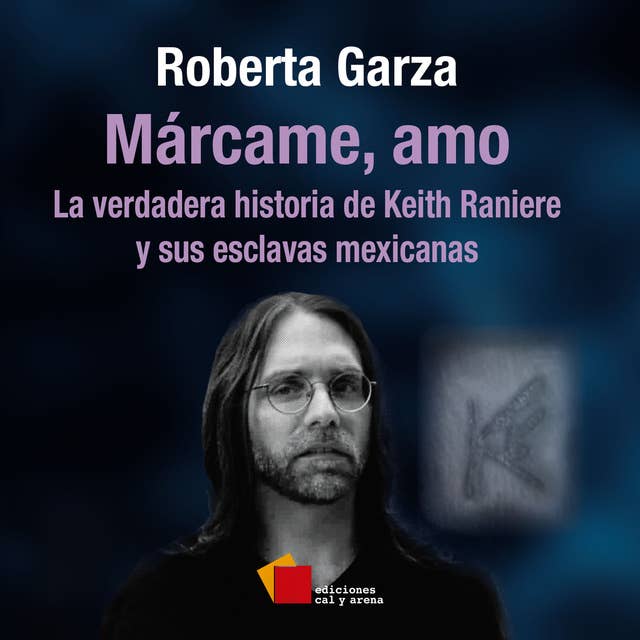 Márcame, amo: La verdadera historia de Keith Raniere y sus esclavas mexicanas