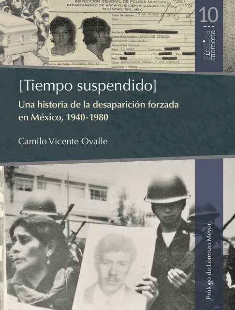 [Tiempo suspendido]: Una historia de la desaparición forzada en México, 1940-1980