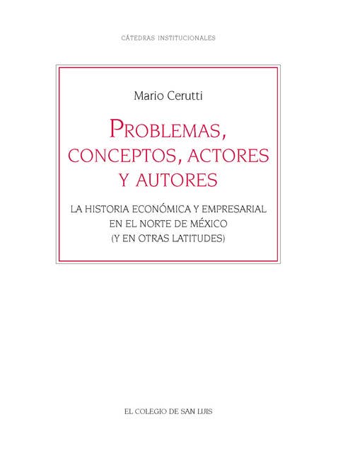 Problemas, conceptos, actores y autores: La historia económica y empresarial en el norte de México (y en otras latitudes)