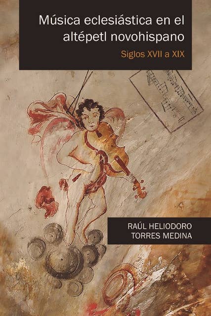 Música eclesiástica en el altépetl novohispano: Siglos XVII a XIX