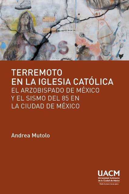 Terremoto en la Iglesia católica: El Arzobispado de México y el sismo del 85 en la Ciudad de México