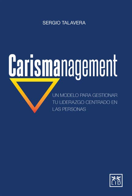 Carismanagement: Un modelo para gestionar tu liderazgo centrado en las personas