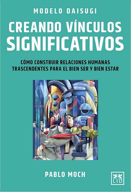 Modelo Daisugi. Creando vínculos significativos.: Cómo construir relaciones humanas trascendentes para el bien ser y bien estar.