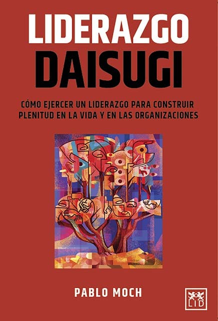 Liderazgo Daisugi: Cómo ejercer un liderazgo para construir plenitud en la vida y en las organizaciones