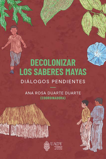 Decolonizar los saberes mayas: Diálogos pendientes