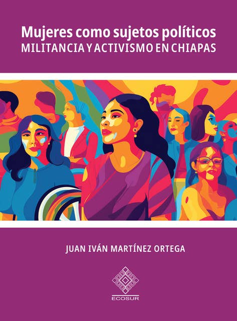 Mujeres como sujetos políticos: Militancia y activismo en Chiapas