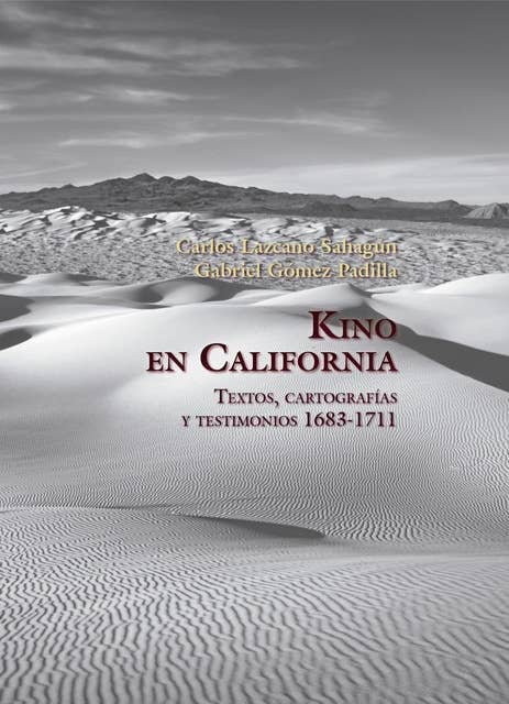 Kino en California: Textos, cartografías y testimonios 1683-1711