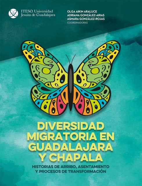 Diversidad migratoria en Guadalajara y Chapala:: historias de arribo, asentamiento y procesos de transformación