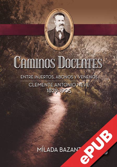 Caminos docentes: Entre injertos, abonos y venenos. Clemente Antonio Neve 1829-1905