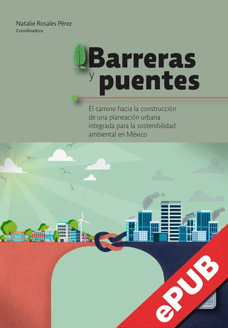 Barreras y puentes: El camino hacia la construcción de una planeación urbana integrada para la sostenibilidad ambiental en México