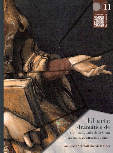 El arte dramático de sor Juana Inés de la Cruz: -Comedias, loas, villancicos y autos-