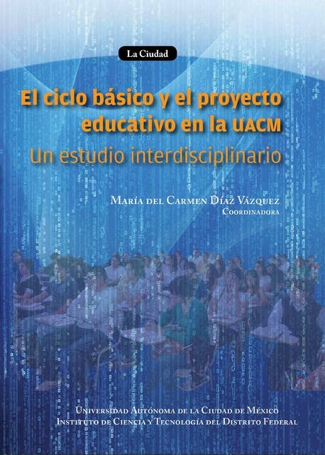El ciclo básico y el proyecto educativo de la UACM: Un estudio interdisciplinario