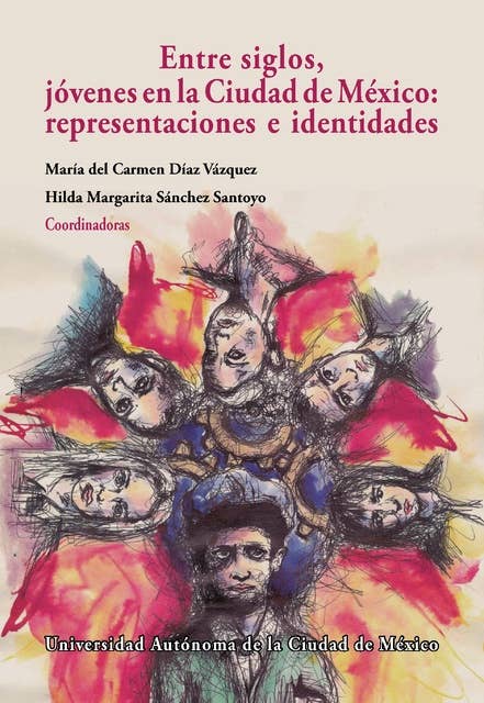 Entre siglos, jóvenes en la Ciudad de México:: representaciones e identidades