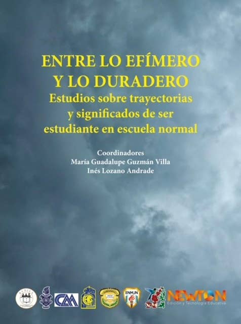 ENTRE LO EFIMERO Y LO DURADERO: Estudios sobre trayectorias y significados de ser estudiante en escuela normal