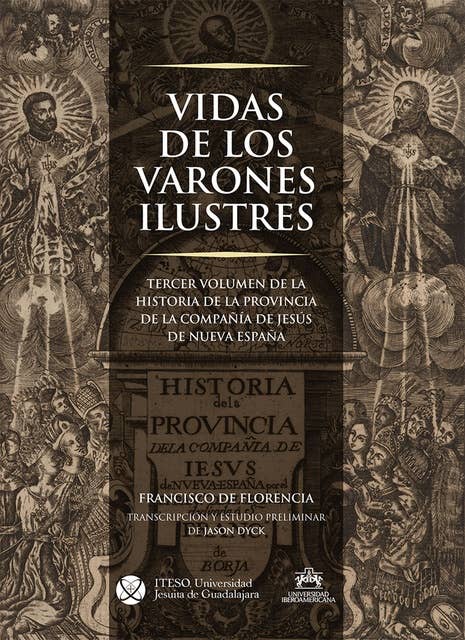 Vidas de los varones ilustres.: Tercer volumen de la historia de la provincia de la comopañía de Jesús de Nueva España