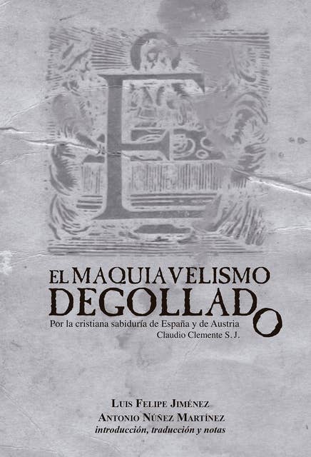 El maquiavelismo degollado: Por la cristiana sabiduría de España y de Austria Claudio Clemente S. J.