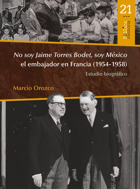 No soy Jaime Torres Bodet, soy México el embajador en Francia (1954-1958) : estudio biográfico