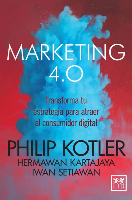 Marketing 4.0 (versión México): Transforma tu estrategia para atraer al consumidor digital
