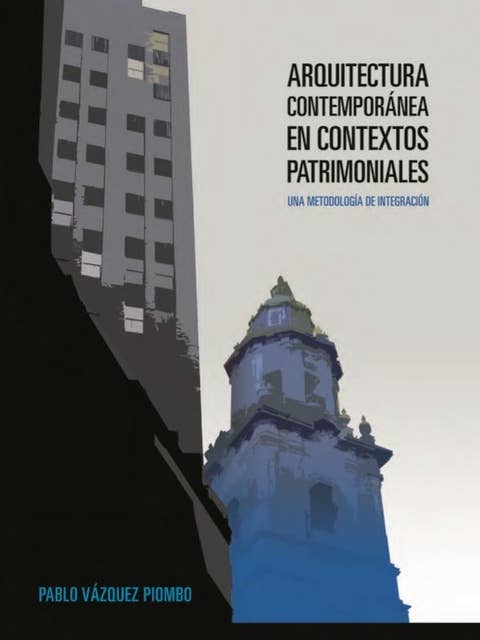 Arquitectura contemporánea en contextos patrimoniales: Una metodología de integración