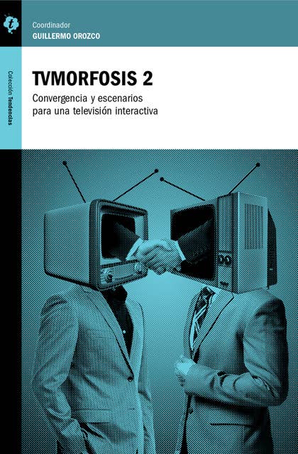 TVMorfosis 2: Convergencia y escenarios para una televisión interactiva