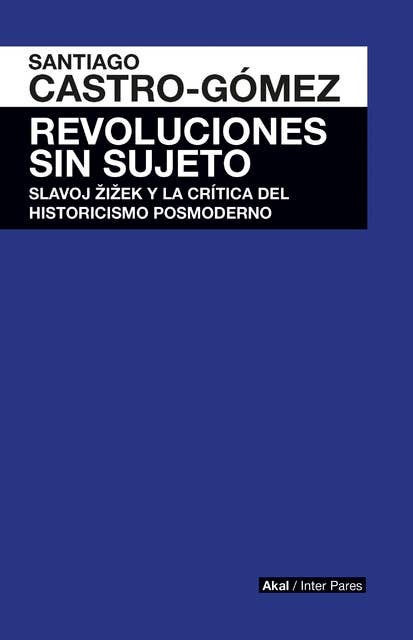 Revoluciones sin sujeto: Slavoj Zizek y crítica historicismo postmoderno