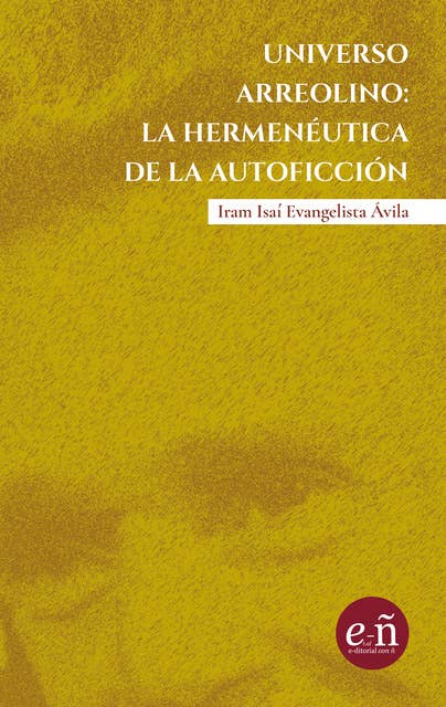 Universo arreolino: la hermeneútica de la autoficción: A 100 años del natalicio de Juan José Arreola