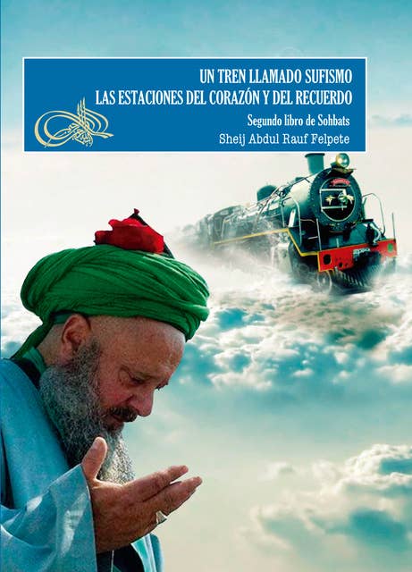Un tren llamado Sufismo: Las estaciones del corazón y del recuerdo. Segundo libro de Sohbats
