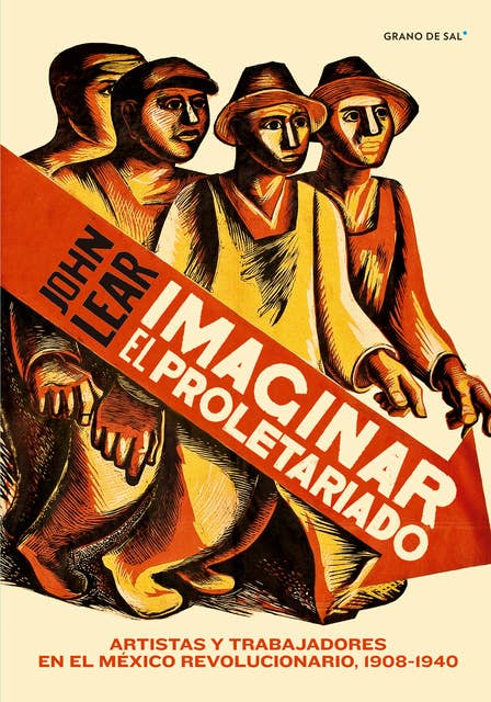 Imaginar el proletariado: Artistas y trabajadores en el México revolucionario, 1908-1940