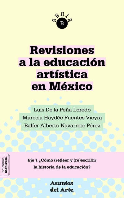 Revisiones a la educación artística en México: ¿Cómo (re)leer y (re)escribir la historia de la educación?
