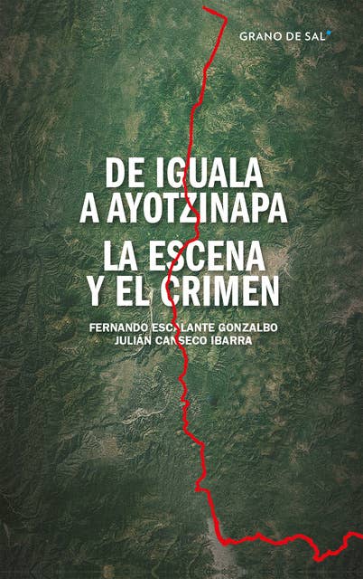 De Iguala a Ayotzinapa: La escena y el crimen