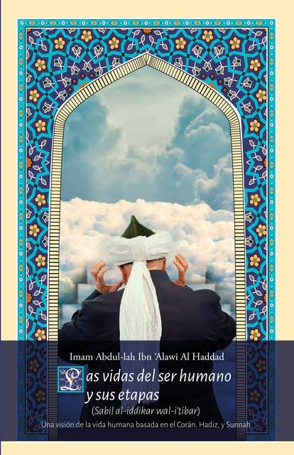 Las vidas del ser humano y sus etapas: Una visión de la vida humana basada en el Corán, Hadiz, y Sunnah
