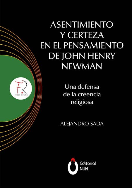 Asentimiento y certeza en el pensamiento de John Henry Newman: Una defensa de la creencia religiosa