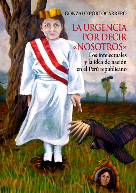 La urgencia por decir nosotros: Los intelectuales y la idea de nación en el Perú republicano