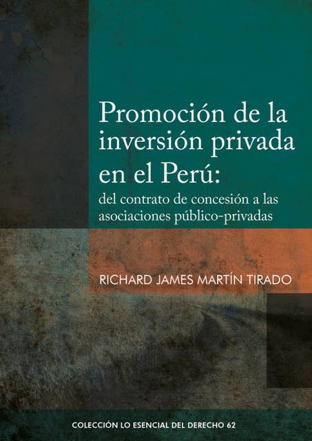 Promoción de la inversión privada en el Perú:: del contrato de concesión a las asociaciones público-privadas