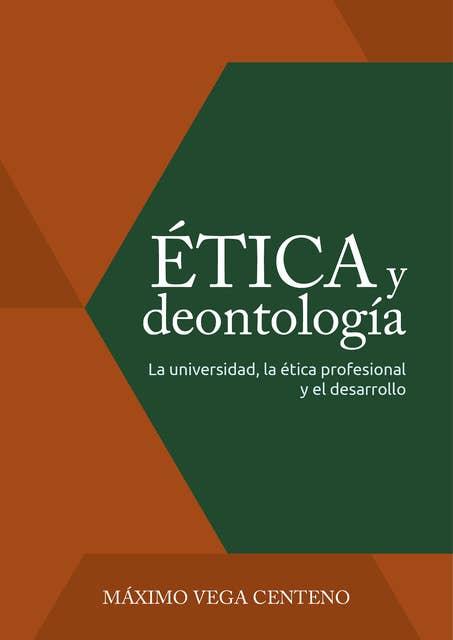 Ética y deontología: La universidad, la ética profesional y el desarrollo