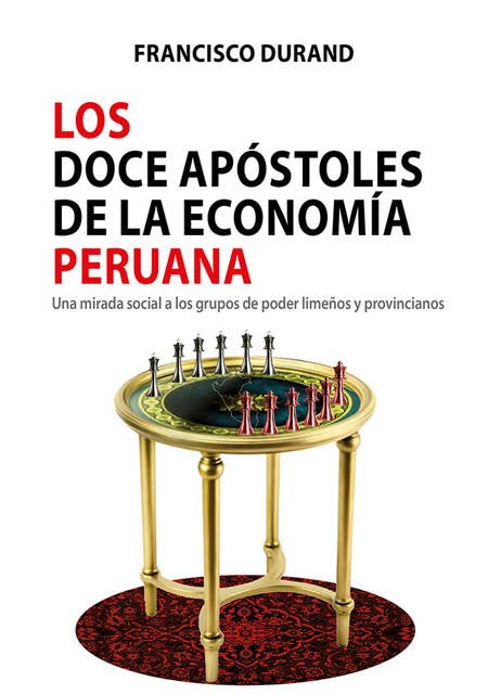 Los doce apóstoles de la economía peruana: Una mirada social a los grupos de poder limeños y provincianos