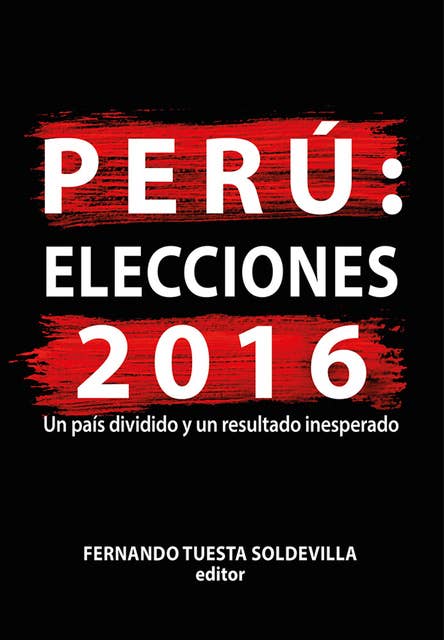 Perú: elecciones 2016: Un país dividido y un resultado inesperado