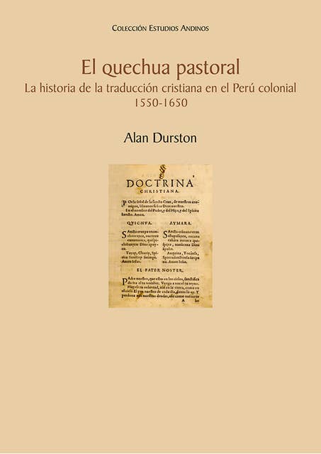 El quechua pastoral: La historia de la traducción cristiana en el Perú colonial, 1550-1650