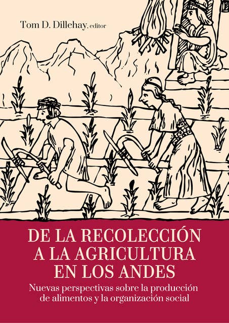De la recolección a la agricultura en los andes: Nuevas perspectivas sobre la producción de alimentos y la organización social