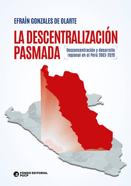 La descentralización pasmada: Desconcentración y desarrollo regional en el Perú 2003-2020