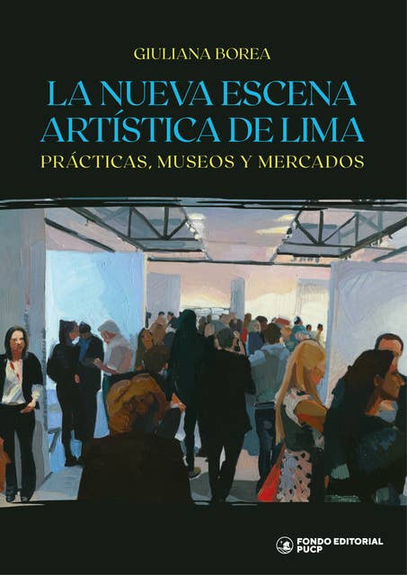 La nueva escena artística de Lima: Prácticas, museos y mercados