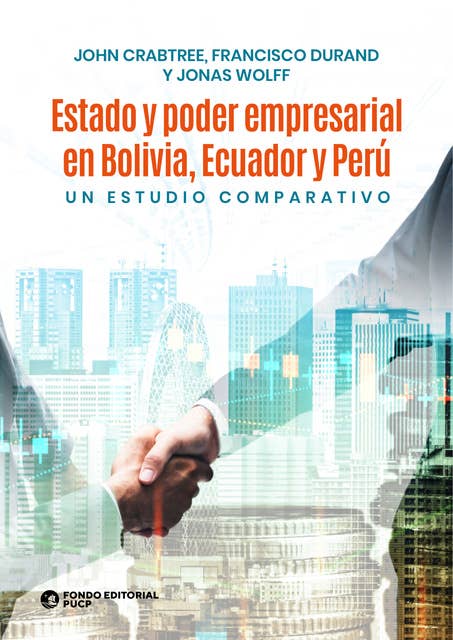 Estado y poder empresarial en Bolivia, Ecuador y Perú: Un estudio comparativo