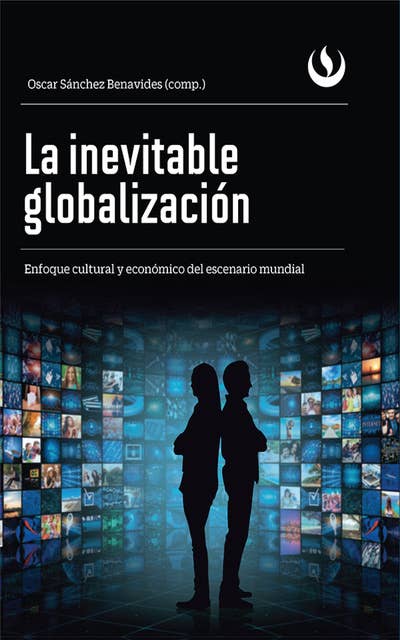 La inevitable globalización: Enfoque cultural y económico del escenario mundial