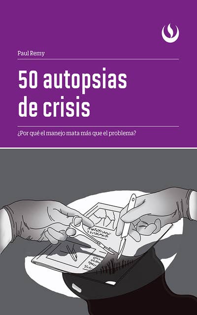 50 autopsias de crisis: ¿Por qué el manejo mata más que el problema?
