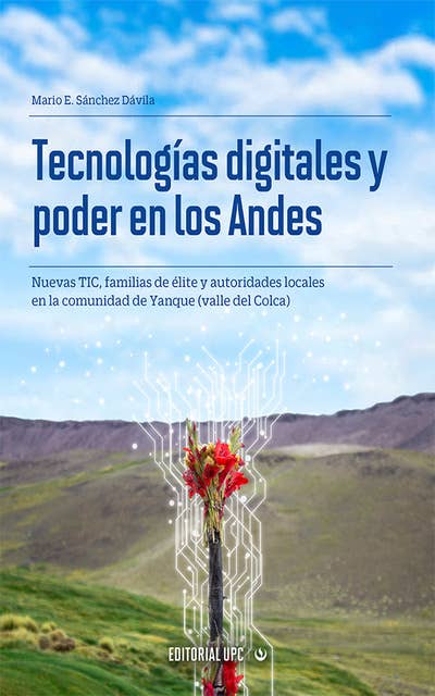 Tecnologías digitales y poder en los Andes: Nuevas TIC, familias de élite y autoridades de la comunidad de Yanque (valle del Colca)